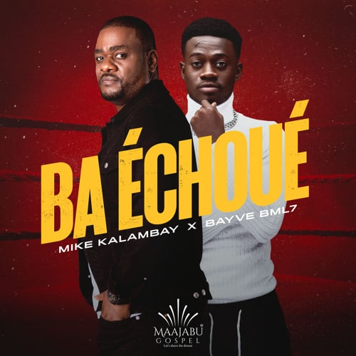 AUDIO Mike Kalambay Ft Bayve BML7 - Ba Echoué MP3 DOWNLOAD