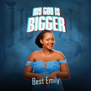 AUDIO Best Emily - My God is bigger MP3 DOWNLOAD