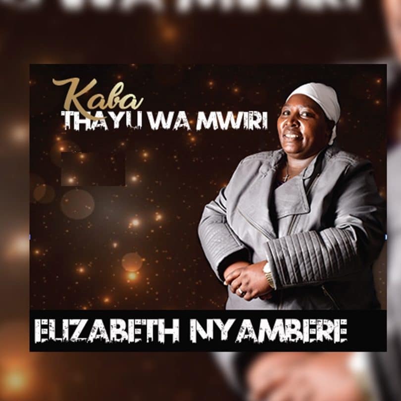 AUDIO Elizabeth Nyambere - Kaba Thayu wa Mwiri MP3 DOWNLOAD