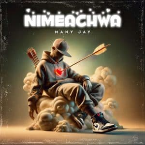 AUDIO Many Jay - NIMEACHWA MP3 DOWNLOAD