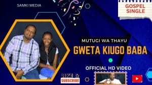 AUDIO Mutugi Wa Thayu - Gweta Kiugo Baba MP3 DOWNLOAD