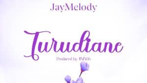 AUDIO Jay Melody – Turudiane MP3 DOWNLOAD