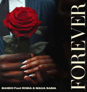AUDIO Bando Ft. Roma Mkatoliki & Maua Sama - Forever MP3 DOWNLOAD