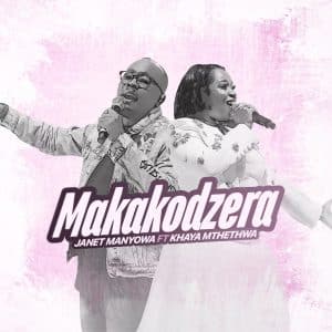 AUDIO Janet Manyowa Ft Khaya Mthethwa - Makakodzera MP3 DOWNLOAD