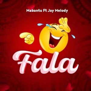 AUDIO Mabantu Ft Jay Melody - Fala MP3 DOWNLOAD