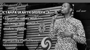 AUDIO Papi Clever - Icyampa Ukanyikorerera MP3 DOWNLOAD