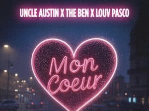 AUDIO Uncle Austin X The Ben X Lloav - Mon Coeur MP3 DOWNLOAD