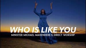 AUDIO Minister Michael Mahendere - Who Is Like You MP3 DOWNLOAD