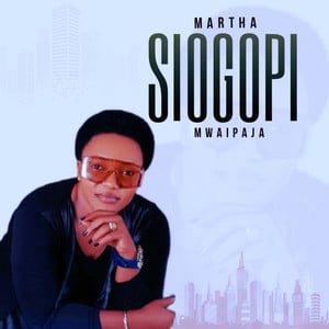 AUDIO Martha Mwaipaja - Siogopi MP3 DOWNLOAD