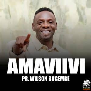 AUDIO Pastor Wilson Bugembe - Amaviivi MP3 DOWNLOAD
