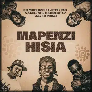AUDIO DJ Mushizo – Mapenzi Hisia Ft. Vanillah X Baddest 47 X Jay Combat X Jetty MC MP3 DOWNLOAD