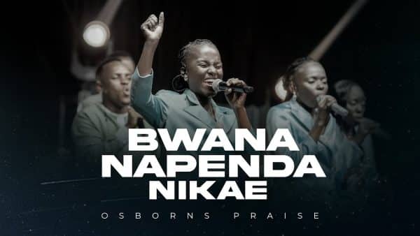 AUDIO Osborns Praise - Bwana Napenda Nikae MP3 DOWNLOAD