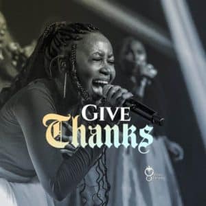 AUDIO Team Eternity Ghana - Give Thanks by Naana Asiedu Vessel MP3 DOWNLOAD