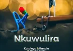 AUDIO Kataleya & Kandle x Dokta Brain - Nkuwulira (Prod. Bassboi) MP3 DOWNLOAD
