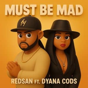 AUDIO Redsan X Dyana Cods - Must Be Mad MP3 DOWNLOAD
