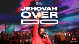 Team Eternity Ghana Ft. Eben - Jehovah Over Do