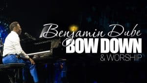 AUDIO Benjamin Dube - Bow Down & Worship  MP3 DOWNLOAD