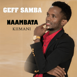 AUDIO Geff Samba - Naambata Kiimani MP3 DOWNLOAD