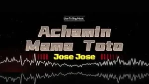 AUDIO Jose Jose - Achamin Mama Toto MP3 DOWNLOAD