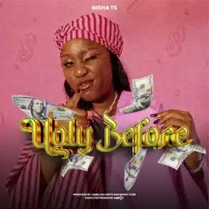 AUDIO Nisha Ts - Ugly Before MP3 DOWNLOAD