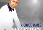 AUDIO Njoroge James - Makumbi MP3 DOWNLOAD