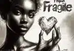 AUDIO Phyzix - Fragile Ft. Eli Njuchi & Emmie Deebo MP3 DOWNLOAD