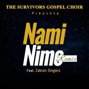 AUDIO The Survivors Gospel Choir Ft. Zabron Singers - Nami Nimo (Remix) MP3 DOWNLOAD