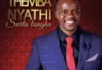 AUDIO Themba Nyathi - Swita Lungha MP3 DOWNLOAD