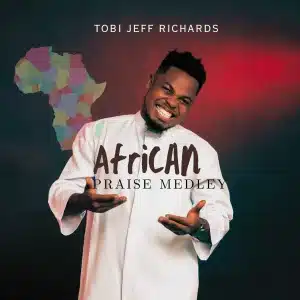 AUDIO Tobi Jeff Richards - African Praise At Its Best MP3 DOWNLOAD