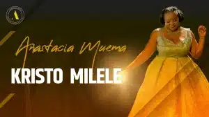 Anastacia Muema Ft Msanii Music Group - Kristo Milele