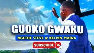 Ngethe Steve Ft Kelvin Maina - Guoko Gwaku