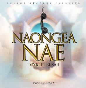 Toxic Ft. Kusah – Naongea Nae MP3 DOWNLOAD