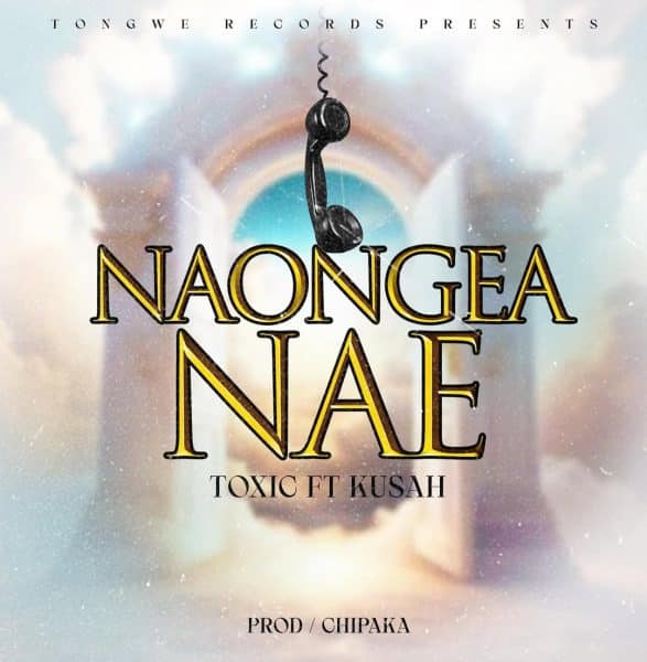 Toxic Ft. Kusah – Naongea Nae MP3 DOWNLOAD