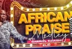 AUDIO Gabriel Eziashi - African Praise Medley MP3 DOWNLOAD
