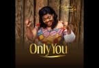 AUDIO Celestine Donkor - Only You MP3 DOWNLOAD