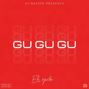 AUDIO Eli Njuchi - Gu Gu Gu MP3 DOWNLOAD