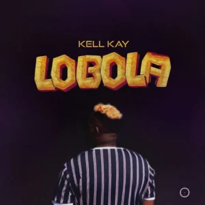 AUDIO Kell Kay - Lobola MP3 DOWNLOAD