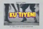 AUDIO Praise Umali - Ku Tiyeni Ft. Kell Kay & Zeze Kingston MP3 DOWNLOAD