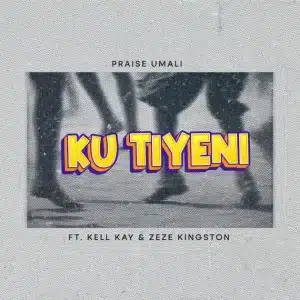 AUDIO Praise Umali - Ku Tiyeni Ft. Kell Kay & Zeze Kingston MP3 DOWNLOAD