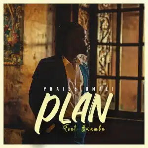 AUDIO Praise Umali - Plan Ft Gwamba MP3 DOWNLOAD