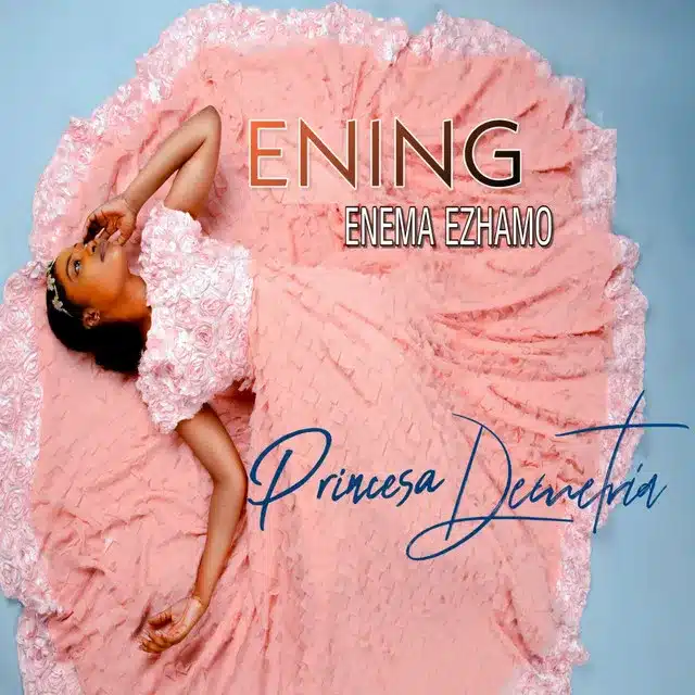 AUDIO Princesa Demetria - Ening Enema Ezhamo MP3 DOWNLOAD