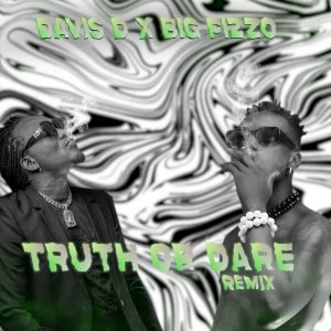Davis D – Truth or Dare Remix Ft. Big Fizzo MP3 DOWNLOAD