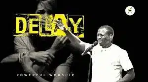 AUDIO Theophilus Sunday - Delay MP3 DOWNLOAD