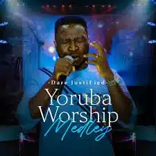 AUDIO Dare Justified - Yoruba Worship Medley MP3 DOWNLOAD