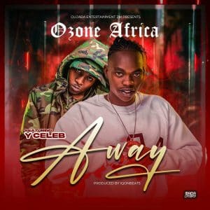 AUDIO Ozone Africa Ft Y Celeb - Away MP3 DOWNLOAD