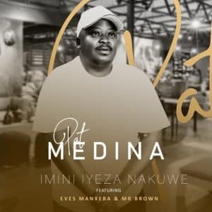 AUDIO Pat Medina Ft Eves Manxeba & Mr Brown - Imini Iyeza MP3 DOWNLOAD