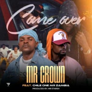 AUDIO Mr Crown Ft Chile One Mr Zambia - Come Over Mp3 Download