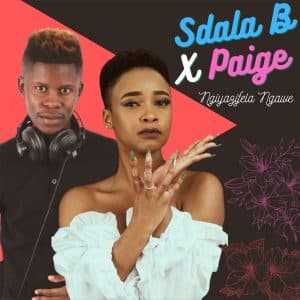 AUDIO Sdala B & Paige - Ngiyazifela Ngawe MP3 DOWNLOAD