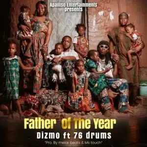 AUDIO Dizmo Ft 76 Drums - Father Of The Year MP3 DOWNLOAD