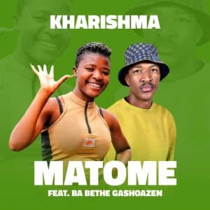 AUDIO Kharishma Ft Ba Bethe Gashaozen - Matome MP3 DOWNLOAD